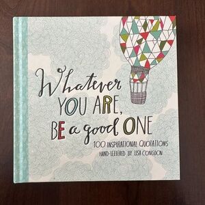 WHATEVER YOU ARE, BE A GOOD ONE / INSPIRATIONAL QUOTATIONS BOOK